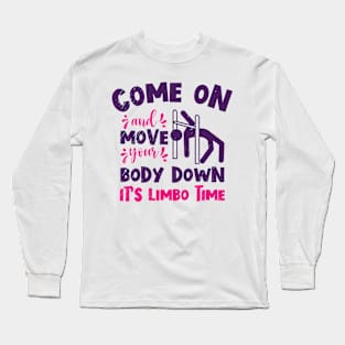 Come On And Move Your Body Down It's Limbo Time Dancing Long Sleeve T-Shirt